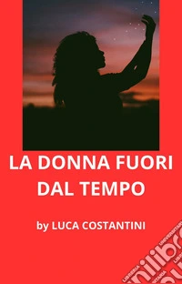 La donna fuori dal tempo. E-book. Formato EPUB ebook