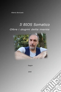 BIOS Somatico Oltre i dogmi della menteCome il vittimismo culturale e i doveri astratti negano l'identità e i bisogni individuali. E-book. Formato EPUB ebook