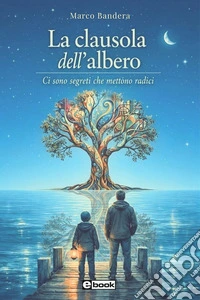 La Clausola dell'AlberoCi sono segreti che mettono radici. E-book. Formato EPUB ebook
