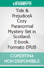 Tide & PrejudiceA Cozy Paranormal Mystery Set in Scotland. E-book. Formato EPUB ebook