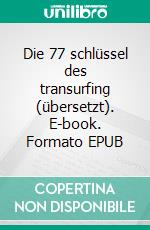 Die 77 schlüssel des transurfing (übersetzt). E-book. Formato EPUB ebook