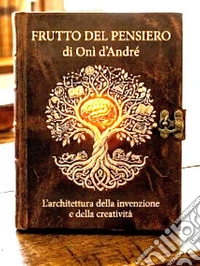 Frutto del pensieroL'archittura della invenzione e della creatività. E-book. Formato EPUB ebook