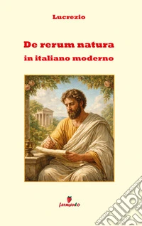 De rerum natura in italiano modernoNuova traduzione per leggere, capire e studiare davvero la filosofia di Lucrezio. E-book. Formato EPUB ebook