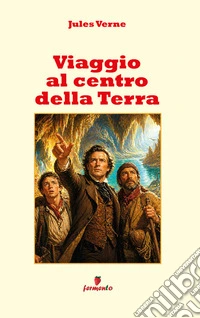 Viaggio al centro della TerraNuova traduzione in italiano moderno del capolavoro di Jules Verne tra scienza, avventura e mondi perduti. E-book. Formato EPUB ebook