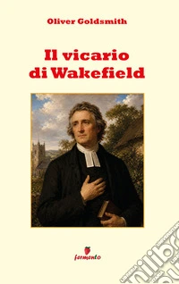 Il vicario di WakefieldUna nuova traduzione in prosa moderna per studenti e lettori di oggi di uno dei più grandi capolavori nella storia della letteratura inglese. E-book. Formato EPUB ebook