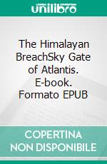 The Himalayan BreachSky Gate of Atlantis. E-book. Formato EPUB ebook