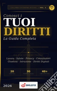 Conosci i Tuoi DirittiLa Guida Completa per il Cittadino Italiano. E-book. Formato EPUB ebook