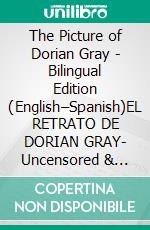 The Picture of Dorian Gray - Bilingual Edition (English–Spanish)EL RETRATO DE DORIAN GRAY- Uncensored & Complete Edition- For language learners and classic lovers. E-book. Formato EPUB ebook