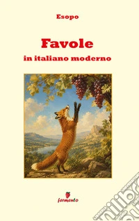 Favole in italiano modernoNuova traduzione in prosa moderna per studenti e lettori di oggi del classico senza tempo di Esopo. E-book. Formato EPUB ebook