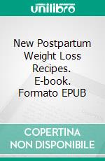 New Postpartum Weight Loss Recipes. E-book. Formato EPUB ebook