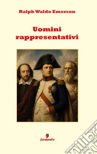 Uomini rappresentativiNuova edizione per studenti del capolavoro di Ralph Waldo Emerson con testo in prosa moderna e un approfondito apparato interpretativo pensato per i lettori di oggi. E-book. Formato EPUB ebook
