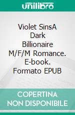 Violet SinsA Dark Billionaire M/F/M Romance. E-book. Formato EPUB ebook