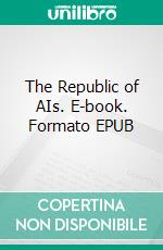 The Republic of AIs. E-book. Formato EPUB ebook