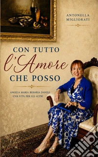 Con tutto l'amore che possoAngela Maria Rosaria Daniele: Una vita per gli altri. E-book. Formato EPUB ebook