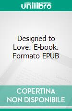 Designed to Love. E-book. Formato EPUB ebook