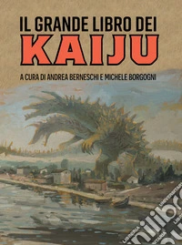 Il grande libro dei kaiju. E-book. Formato EPUB ebook
