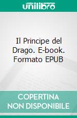 Il Principe del Drago. E-book. Formato EPUB ebook