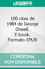 100 citas de 1984 de George Orwell. E-book. Formato EPUB ebook