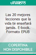 Las 20 mejores lecciones que la vida te enseñará jamás. E-book. Formato EPUB ebook