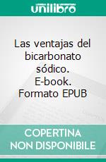 Las ventajas del bicarbonato sódico. E-book. Formato EPUB ebook