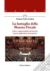 La battaglia della Moneta FiscaleL’idea, i rapporti politici, gli attacchi, le prime applicazioni, le prospettive. E-book. Formato EPUB ebook