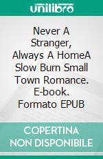 Never A Stranger, Always A HomeA Slow Burn Small Town Romance. E-book. Formato EPUB ebook