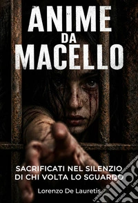 Anime da MacelloSacrificati nel silenzio di chi volta lo sguardo. E-book. Formato EPUB ebook