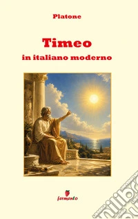Timeo in italiano modernoNuova traduzione in prosa moderna per studenti e lettori di oggi del dialogo di Platone sul cosmo e sull’ordine del mondo, con ampio apparato interpretativo e annotazioni. E-book. Formato EPUB ebook