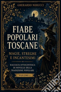 Fiabe popolari toscane: magie, streghe e incantesimi. E-book. Formato EPUB ebook