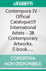 Contempora IV19 International Artists • 38 Contemporary Artworks. E-book. Formato EPUB ebook