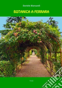 Botanica a FerraraDa metà Quattrocento all'Erbario De Pisis. E-book. Formato EPUB ebook