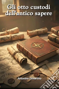 Gli otto custodi dell'antico sapere. E-book. Formato EPUB ebook