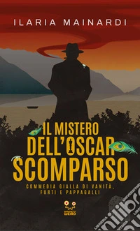 Il mistero dell'Oscar scomparsoCommedia gialla di vanità, furti e pappagalli. E-book. Formato EPUB ebook