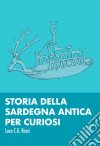 Storia della Sardegna antica per curiosiIndizi di una storia dimenticata. E-book. Formato EPUB ebook
