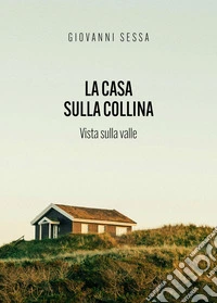 La casa sulla collinaVista sulla Valle. E-book. Formato EPUB ebook