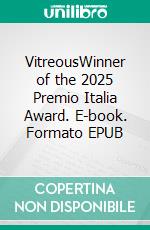 VitreousWinner of the 2025 Premio Italia Award. E-book. Formato EPUB ebook