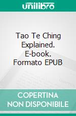 Tao Te Ching Explained. E-book. Formato EPUB ebook