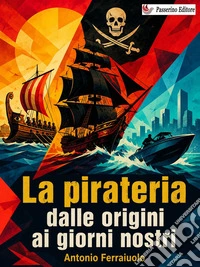La pirateria dalle origini ai giorni nostri. E-book. Formato EPUB ebook