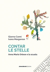 Contar le stelleAnna Maria Ortese e la scuola. E-book. Formato PDF ebook