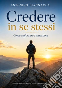 Credere in se stessiCome rafforzare l'autostima. E-book. Formato EPUB ebook