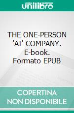 THE ONE-PERSON "AI" COMPANY. E-book. Formato EPUB ebook