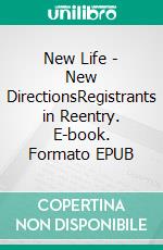 New Life - New DirectionsRegistrants in Reentry. E-book. Formato EPUB ebook