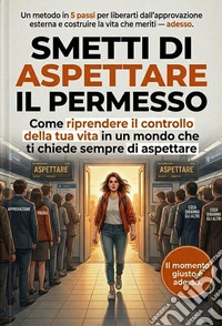 Smetti di aspettare il permesso. E-book. Formato EPUB ebook