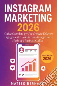 Instagram Marketing: Guida Completa per Far Crescere Follower, Engagement e Vendite con Strategie Reels, Hashtag e Business Online. E-book. Formato EPUB ebook