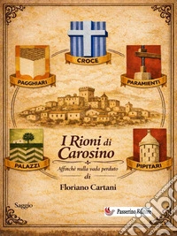 I rioni di CarosinoAffinché nulla vada perduto. E-book. Formato EPUB ebook