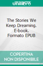 The Stories We Keep Dreaming. E-book. Formato EPUB ebook