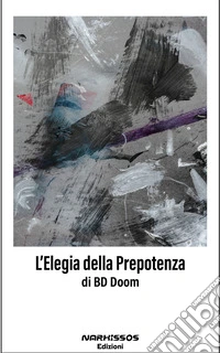 L'Elegia della Prepotenza. E-book. Formato EPUB ebook