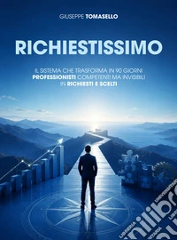 RichiestissimoIl sistema che trasforma in 90 giorni professionisti competenti ma invisibili in richiesti e scelti. E-book. Formato EPUB ebook