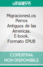 MigracionesLos Perros Antiguos de las Americas. E-book. Formato EPUB ebook