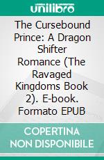 The Cursebound Prince: A Dragon Shifter Romance (The Ravaged Kingdoms Book 2). E-book. Formato EPUB ebook
